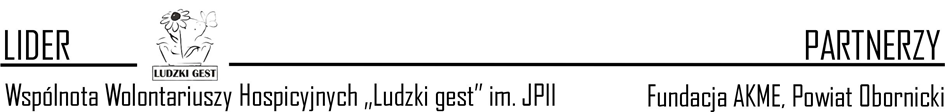 Lider: Wspólnota Wolontariuszy Hospicyjnych „Ludzki gest” im. JPII; partnerzy: Fundacja AKME, Powiat Obornicki